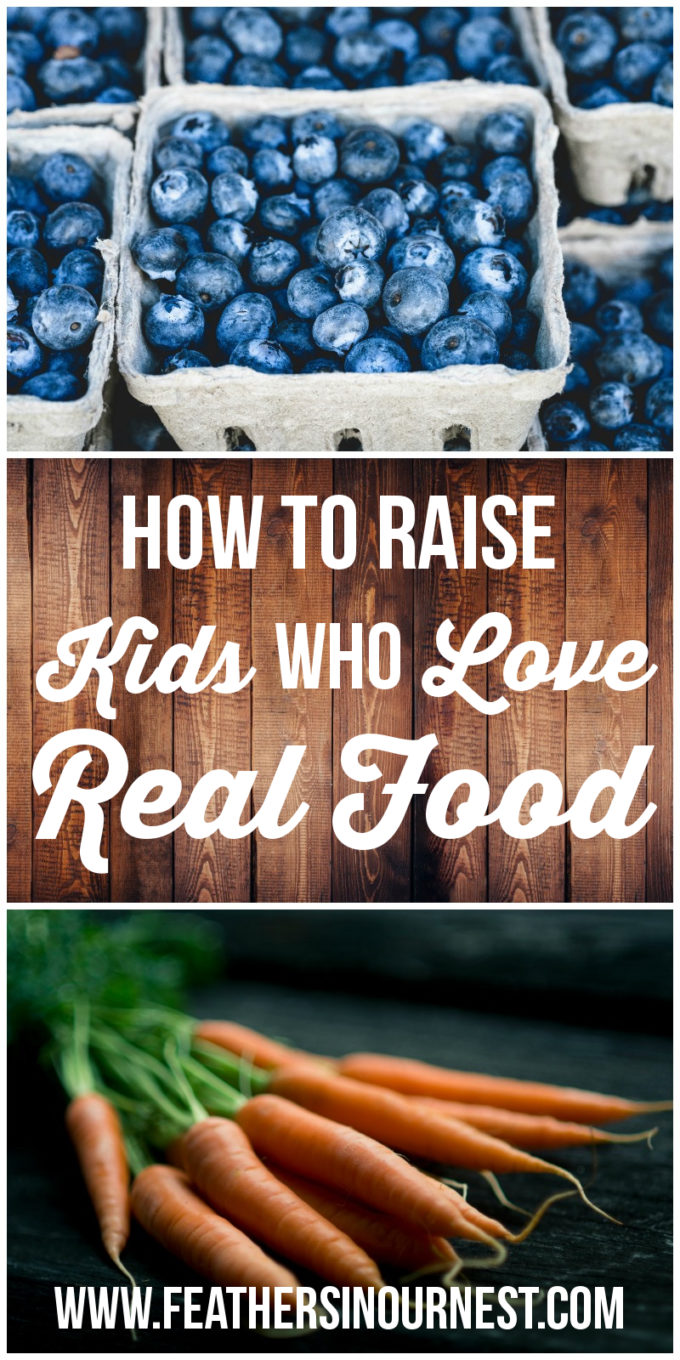 How to Raise Kids Who Love Real Food: Tips for teaching children to be healthy eaters | Feathers in Our Nest