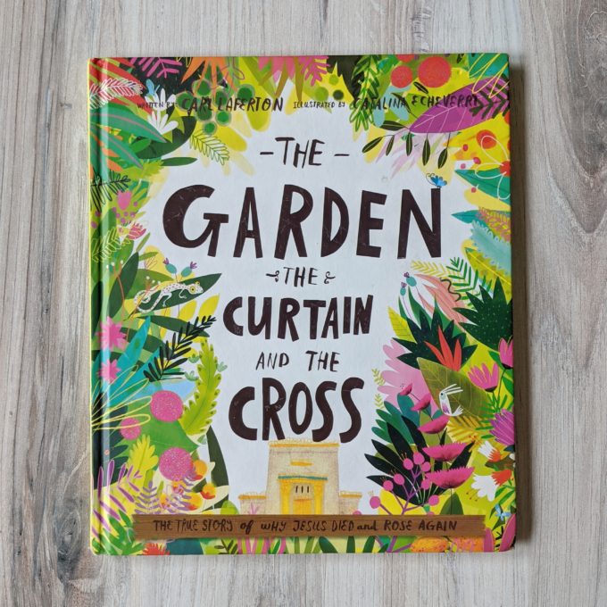 The Garden the Curtain and the Cross | Gospel Centered Picture Books | Feathers in Our Nest